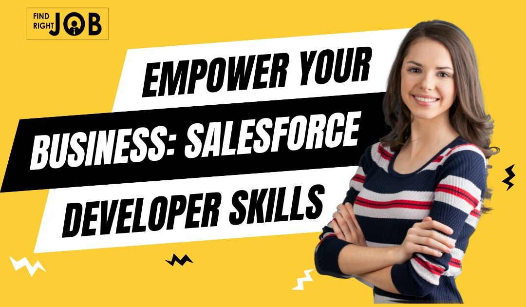 Empower Your Business: Salesforce Developer Skills