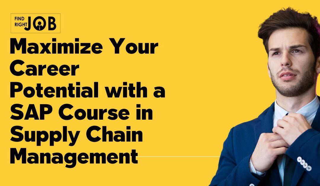 Maximize Your Career Potential with an SAP Course in Supply Chain Management