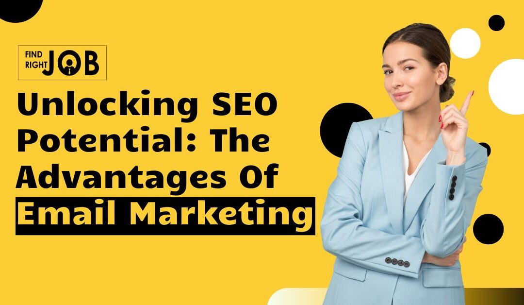 Unlocking SEO Potential: The Advantages Of Email Marketing