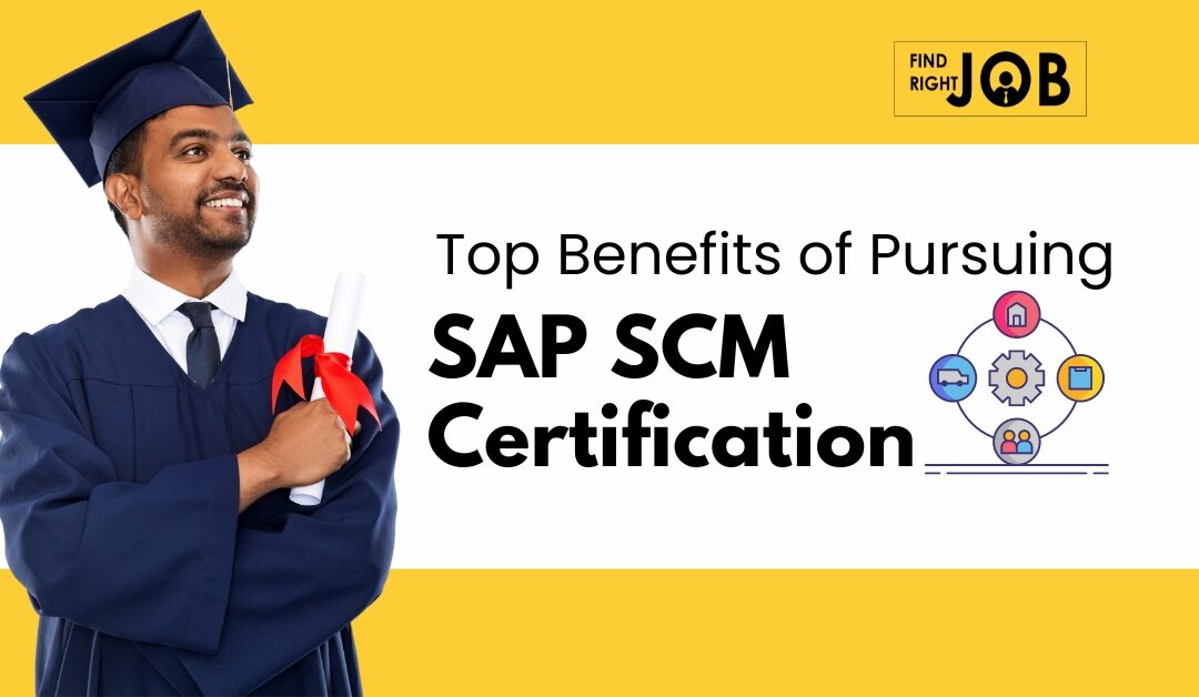 Top Benefits of Pursuing SAP SCM Certification