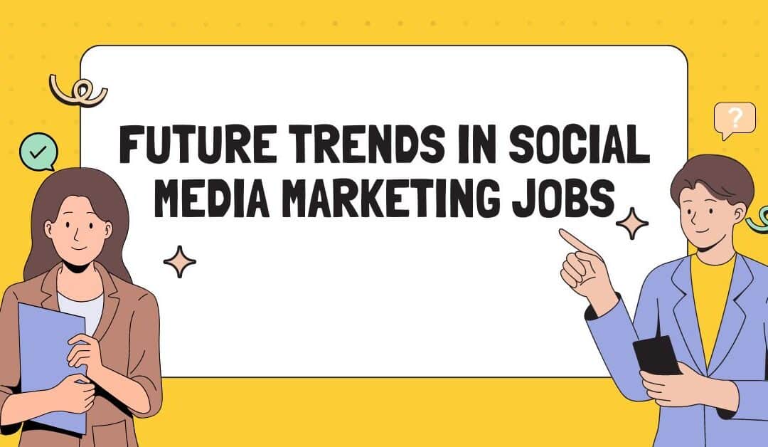 Future Trends in Social Media Marketing Jobs