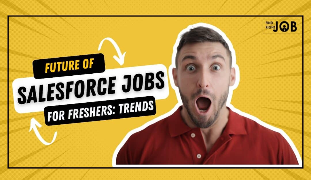 The Future of Salesforce Jobs for Freshers: Upcoming Trends