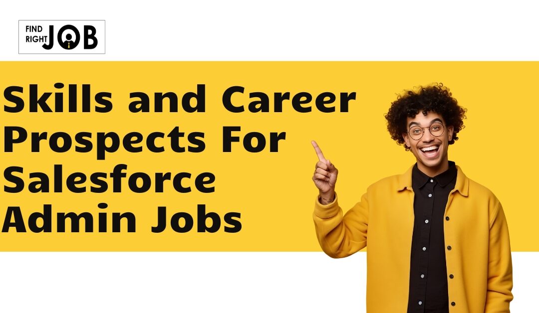 Skills and Career Prospects For Salesforce Admin Jobs