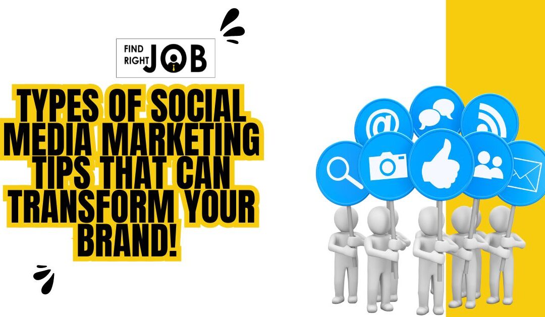 Types of Social Media Marketing Tips That Can Transform Your Brand!