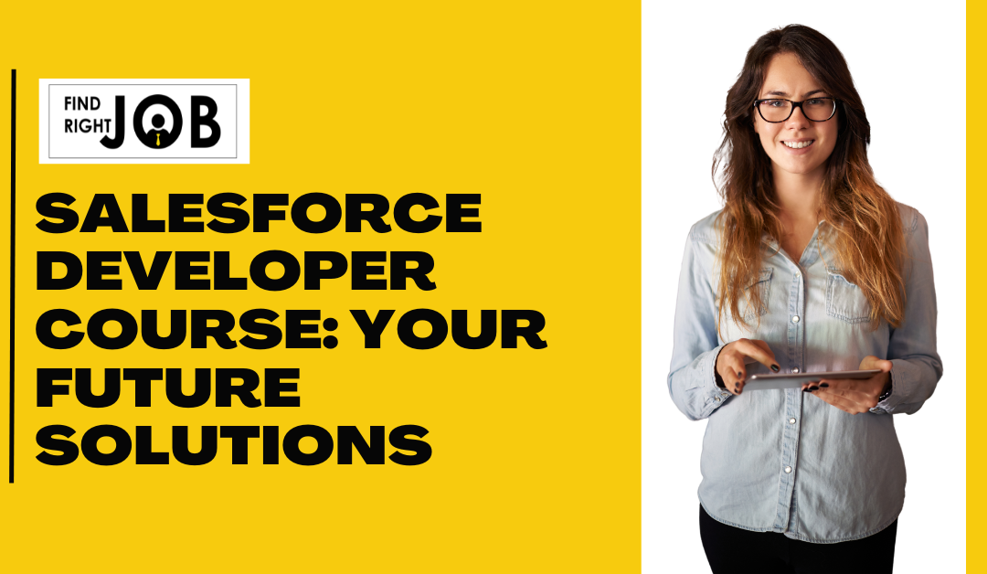 Salesforce Developer Course: Your Future Solutions