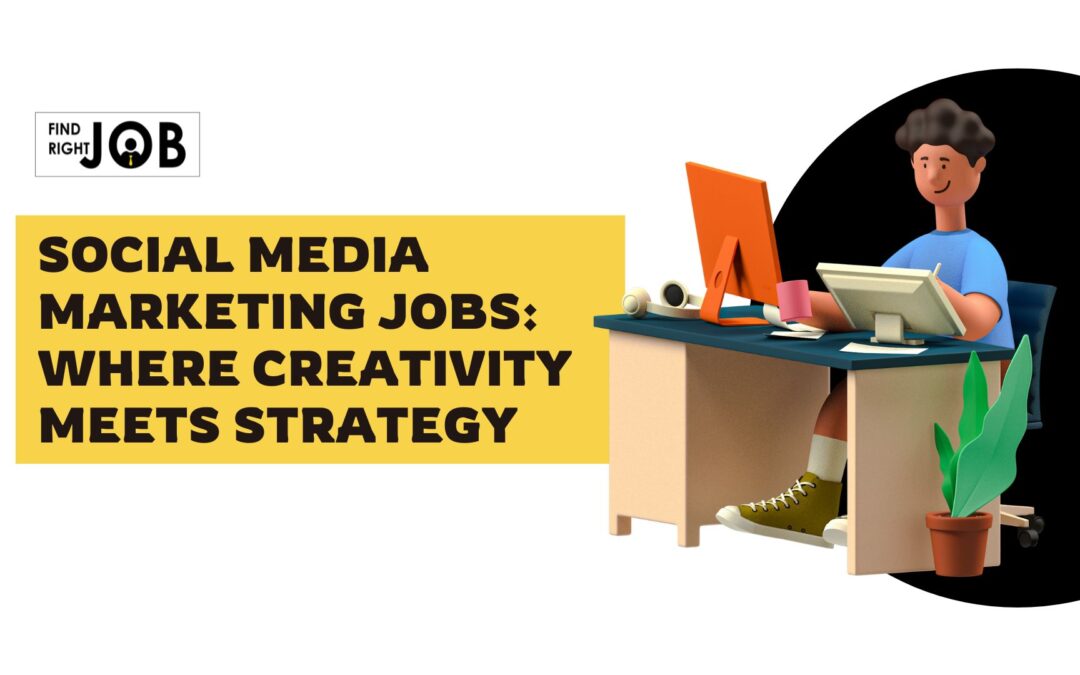 Social Media Marketing Jobs: Where Creativity Meets Strategy