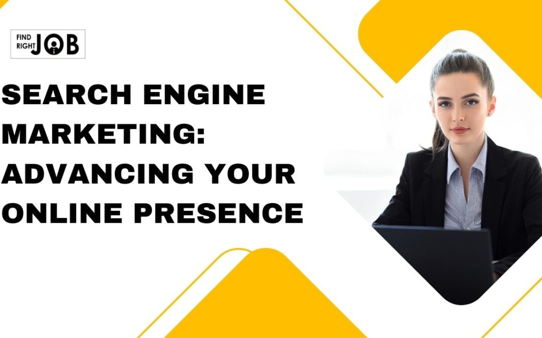 Search Engine Marketing: Advancing Your Online Presence