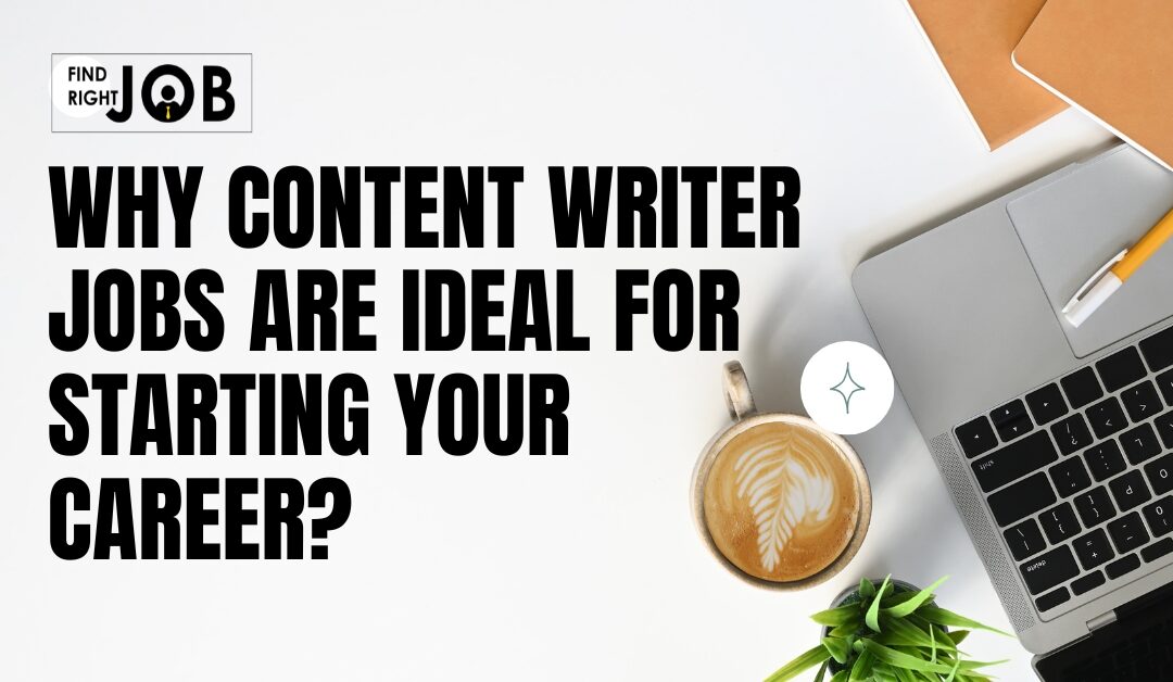 Why Content Writer Jobs Are Ideal for Starting Your Career?