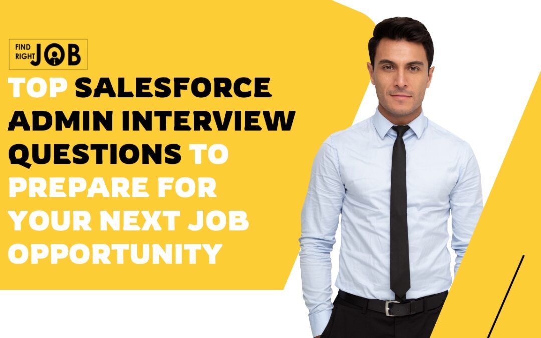 Top Salesforce Admin Interview Questions to Prepare for Your Next Job Opportunity