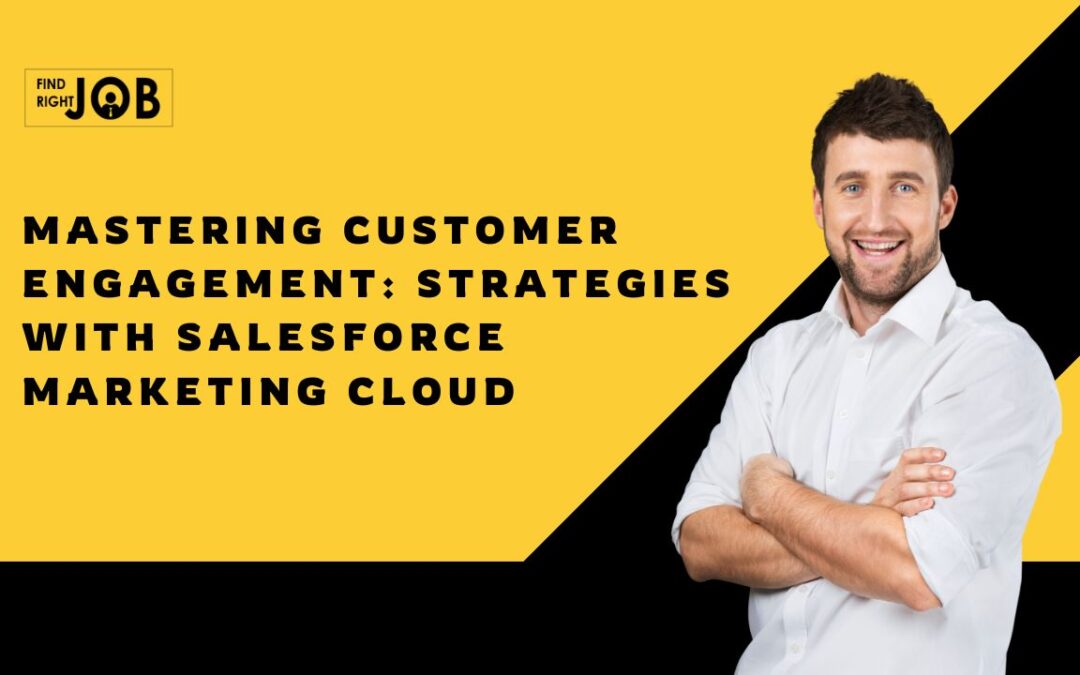 Mastering Customer Engagement: Strategies with Salesforce Marketing Cloud