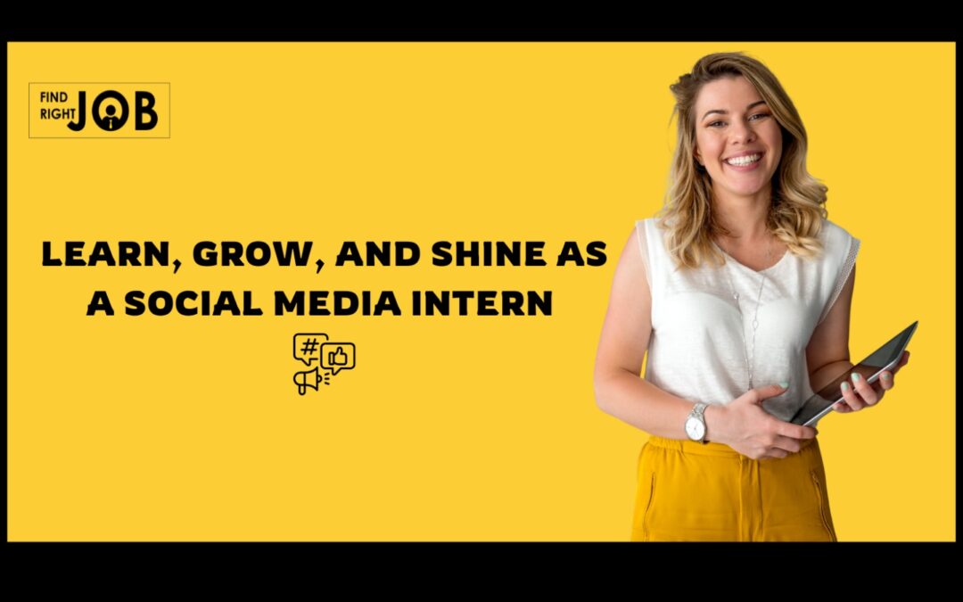 Learn, Grow, and Shine as a Social Media Intern 