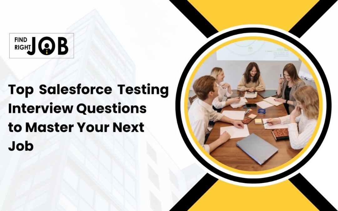 Top Salesforce Testing Interview Questions to Master Your Next Job