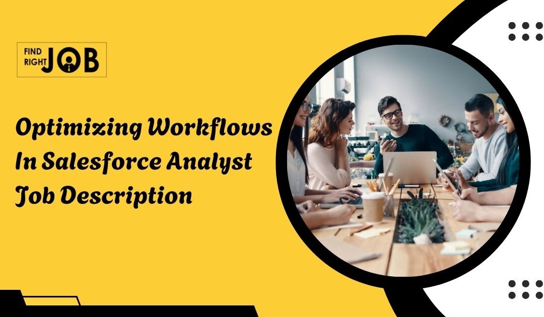 Optimizing Workflows In Salesforce Analyst Job Description