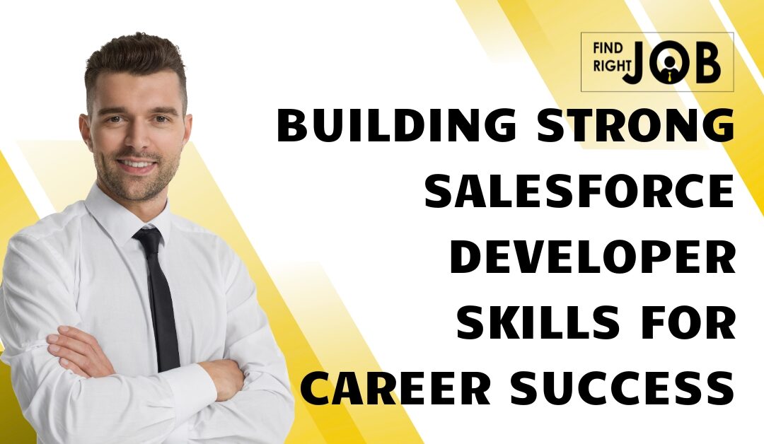 Building Strong Salesforce Developer Skills for Career Success