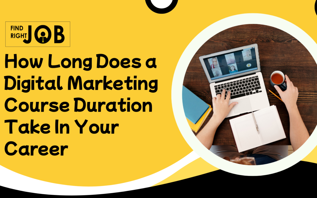 How Long Does a Digital Marketing Course Duration Take In Your Career