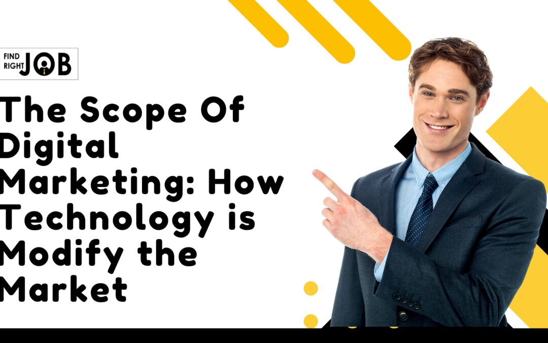 The Scope Of Digital Marketing: How Technology is Modify the Market