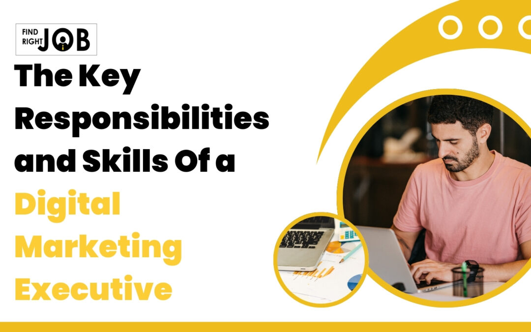 The Key Responsibilities and Skills Of a Digital Marketing Executive