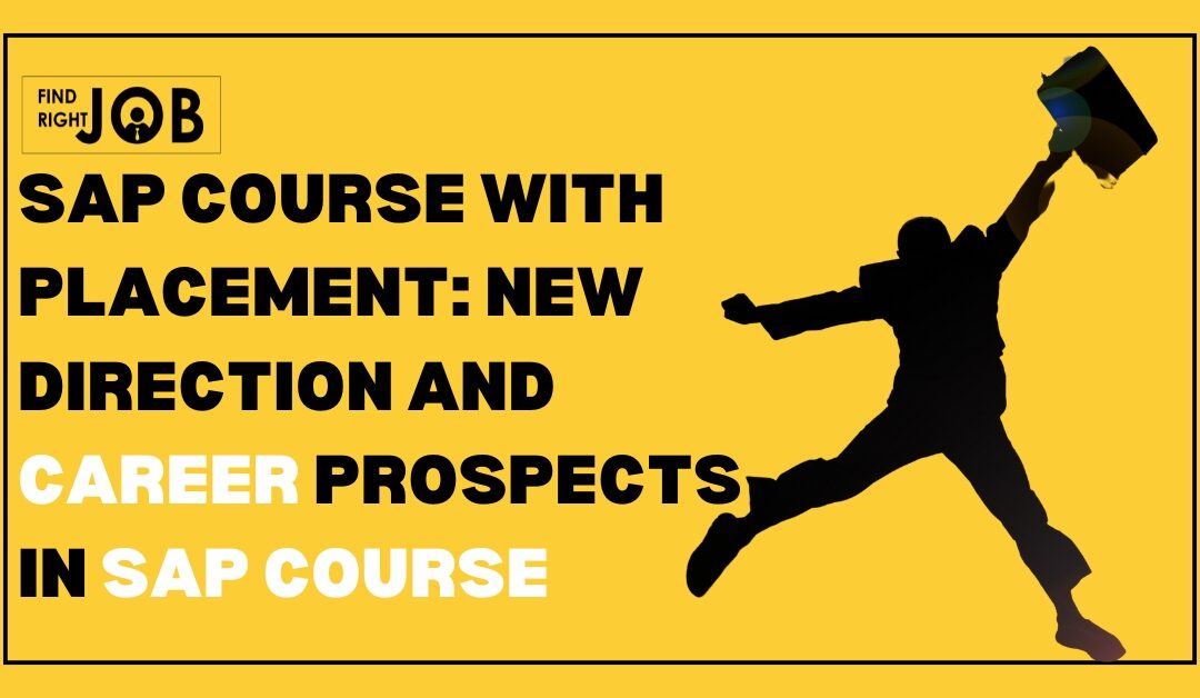 SAP Course with Placement: New direction and career prospects in SAP Course